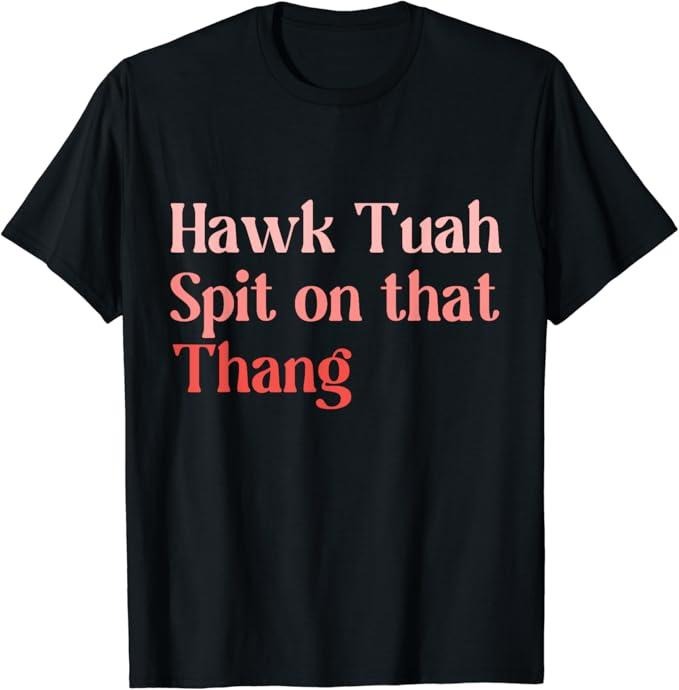 Adult Humor Shirts, Hawk Tuah Spit on that Thing T-Shirt Top Casual Hoodie, Sweatshirt | HypeCrazeTee.com