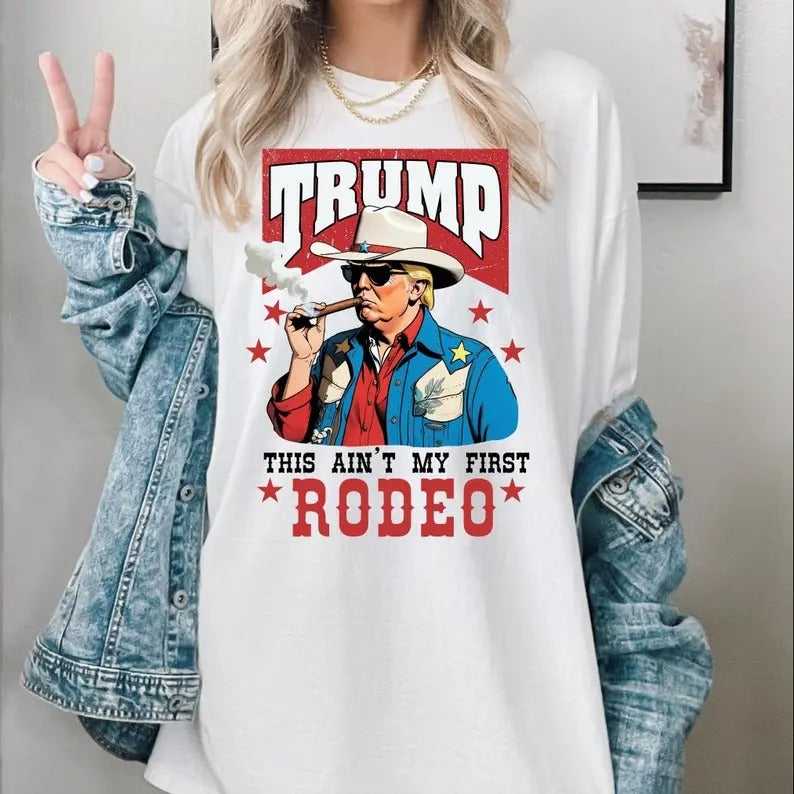 Ain't My First Rodeo Trump Shirt, Funny Trump Shirt Hoodie, Sweatshirt | HypeCrazeTee.com