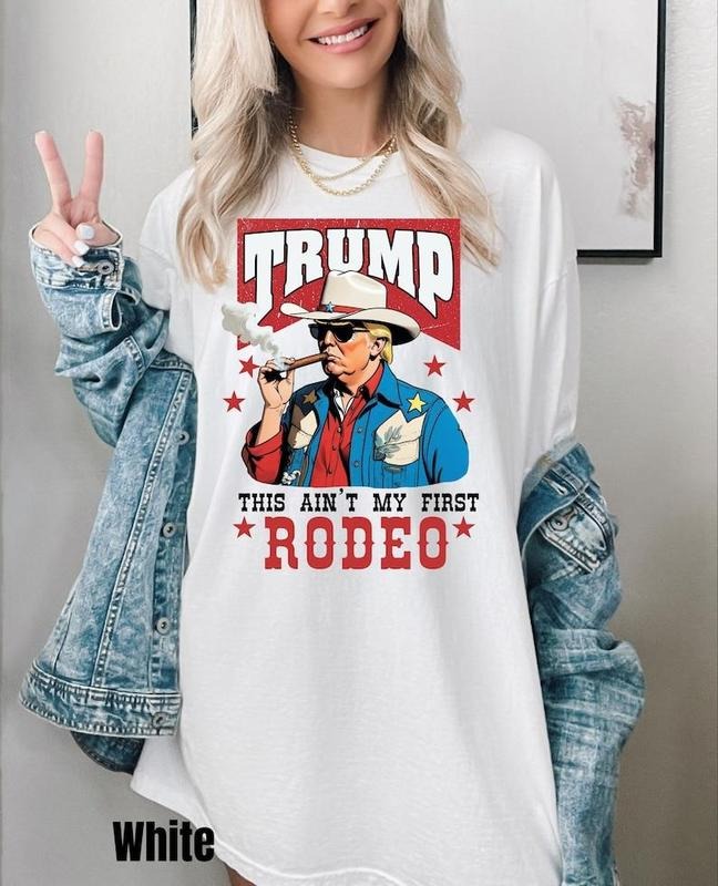 Ain'T My First Rodeo Trump Shirt Funny Trump Shirtstyle{N002}2 T-Shirts, Hoodie, Sweatshirt