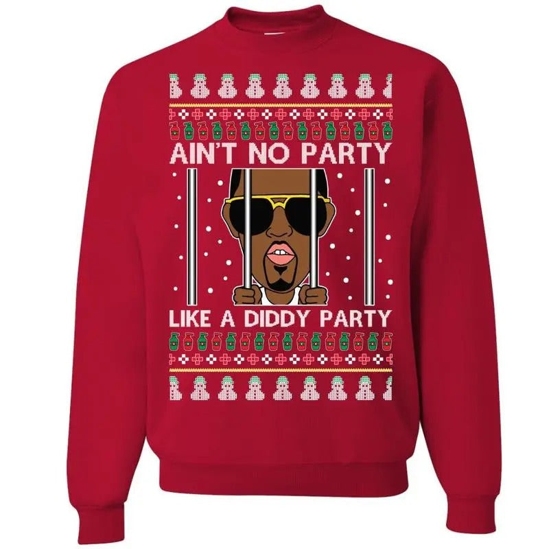 Ain't No Party Like a Diddy Party Shirt Sweatshirt, Ugly Christmas Sweater, Funny Christmas Sweater, Gift for Xmas,...
