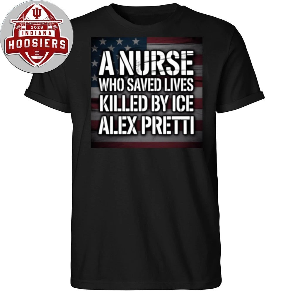 Alex Pretti A Nurse Who Save Lives Killed By Ice Alex Pretti T-Shirt