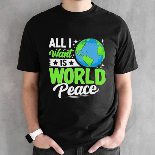 All I Want Is World Peace Graphic shirt