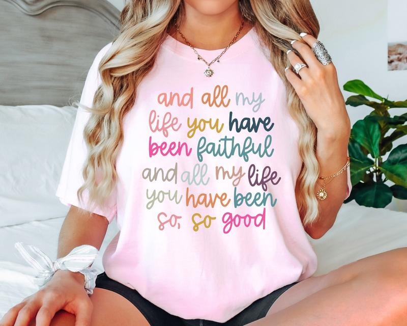 All My Life You Have Been Faithful Shirt, Christian Shirts Bible Verse Shirt, Goodness of God Shirt, Bible Verse,...