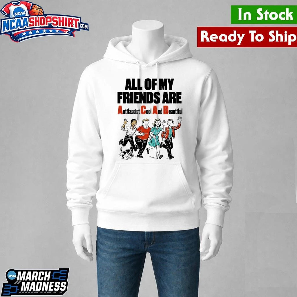 All Of My Friends Are Antifascist Cool And Beautiful Shirt