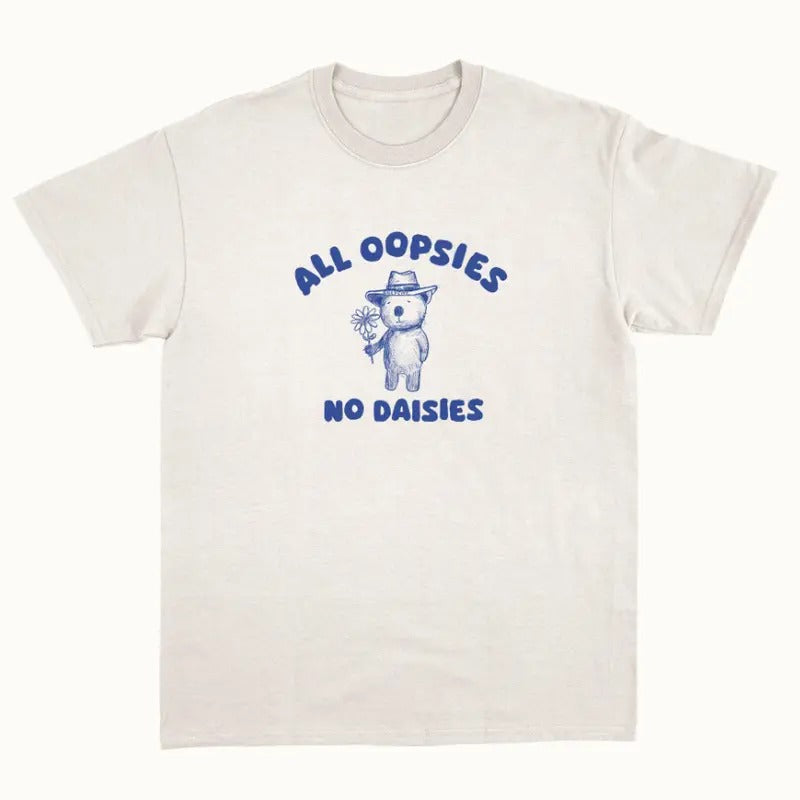 All Oopsies No Daisies - Unisex T Shirt Hoodie, Sweatshirt | HypeCrazeTee.com