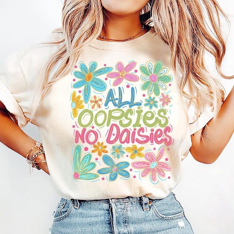 All Oopsies No Daisies with Boho Wildflower and Sarcastic Humor T-Shirt Hoodie, Sweatshirt | HypeCrazeTee.com