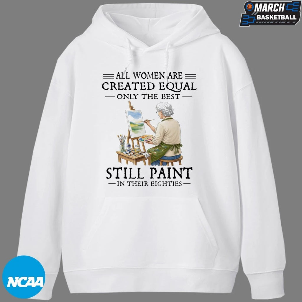 All Women Are Created Equal Only The Best Still Sew Paint Their Eighties T-shirts