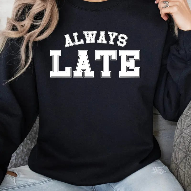 Always Late Black Sweatshirt T-Shirts, Hoodie | HypeCrazeTee.com