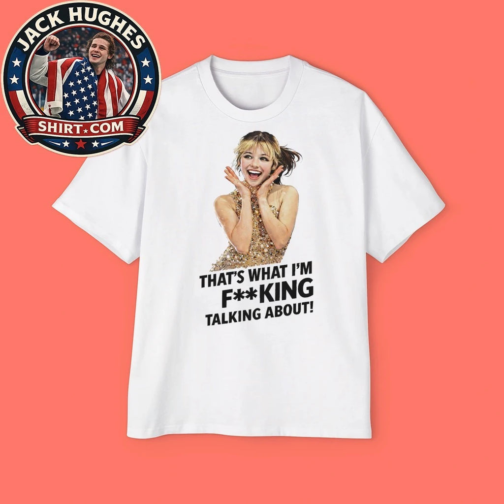 Alysa Liu Figure Skating USA That’s What I’m Fking Talking About 2026 T-Shirt