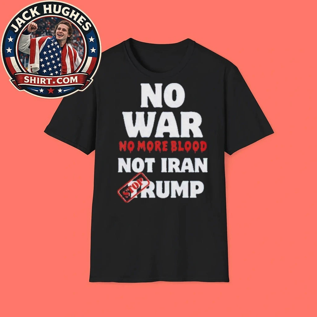 Anti War Iran No More Blood Not Iran Stop Trump Peace 2026 New Shirt