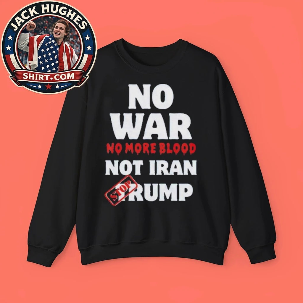 Anti War Iran No More Blood Not Iran Stop Trump Peace 2026 New Shirt