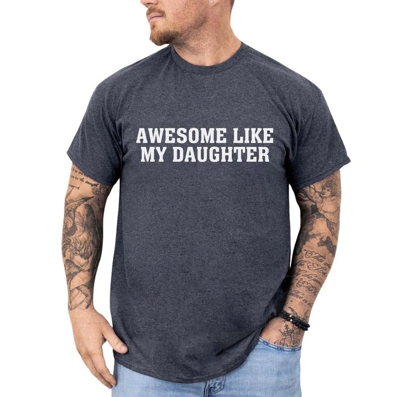 Awesome Like My Daughter Shirt Funny Proud Dad Girl Printed Funny Unhinged Shirt Dad Comfy Fabric Shirt Tops Menswear Cotton Fabric T-Shirts, Hoodie, Sweatshirt