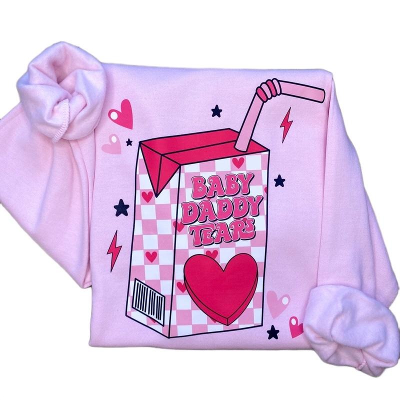 Baby Daddy Tears Anti Valentine Sweatshirt T-Shirts, Hoodie | HypeCrazeTee.com