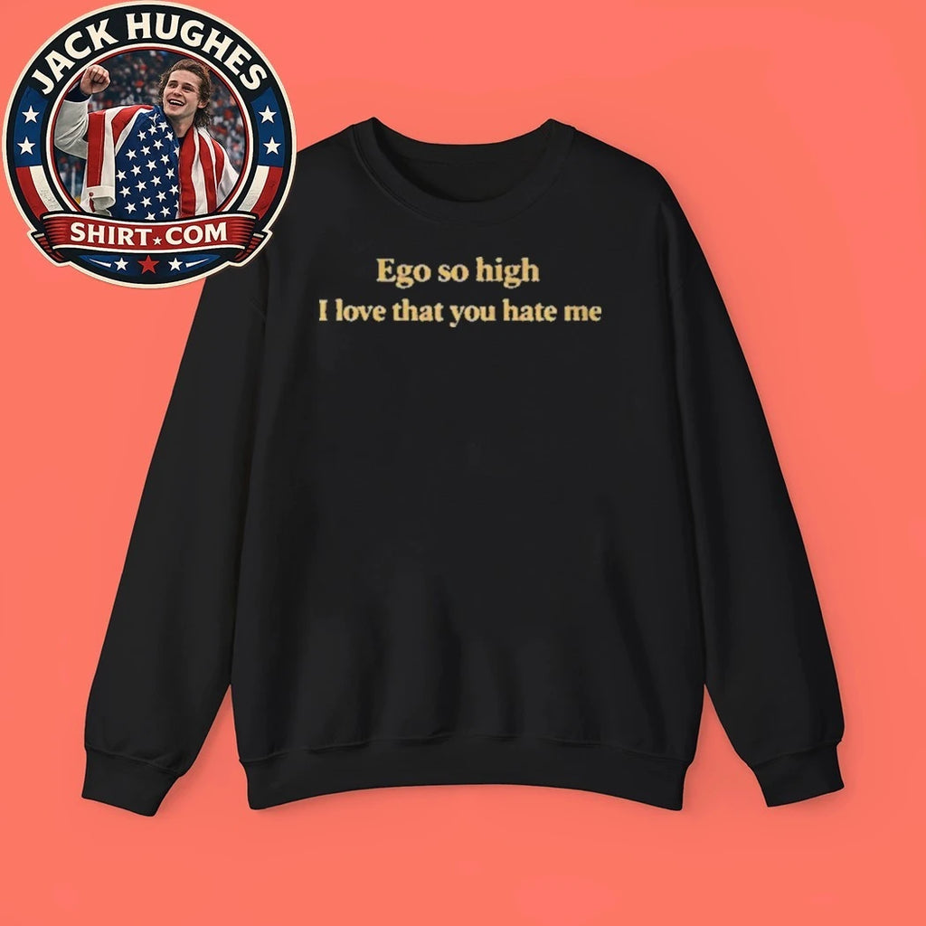 Back Ego So High I Love That You Hate Me T-Shirt