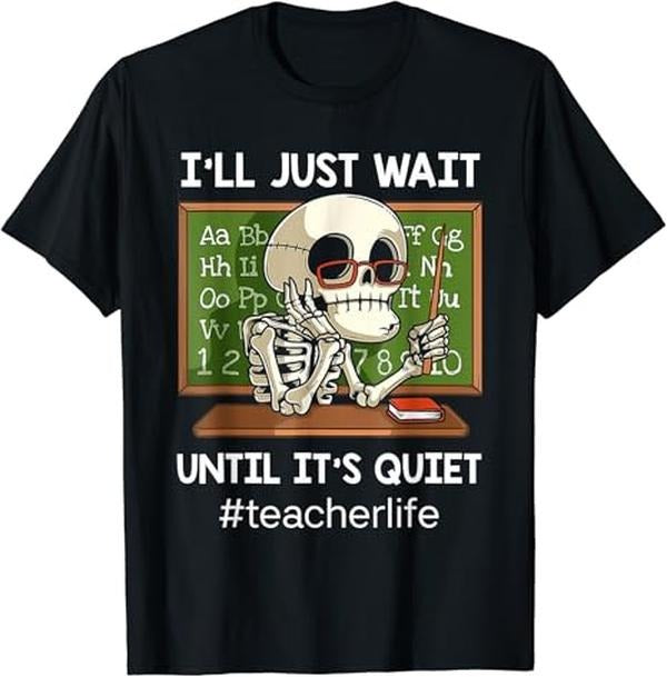 Back School Shirts Funny Teacher I'Ll Just Wait Until 'S Quiet Funny Sarcastic Teacher Cotton Casual Classic T-Shirts, Hoodie, Sweatshirt