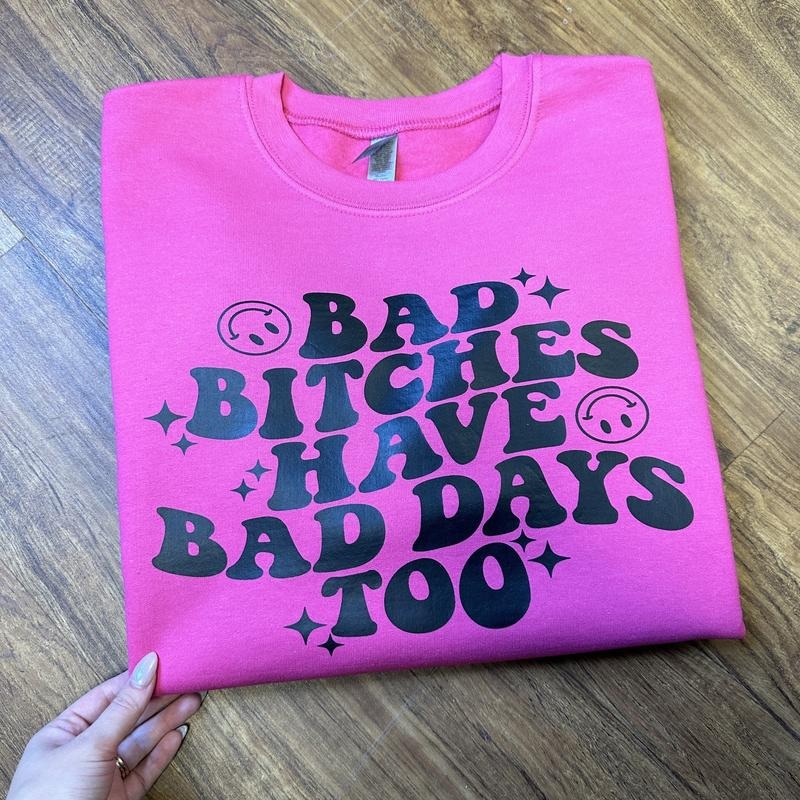 Bad B*tches Bad Days Sweatshirt T-Shirts, Hoodie | HypeCrazeTee.com