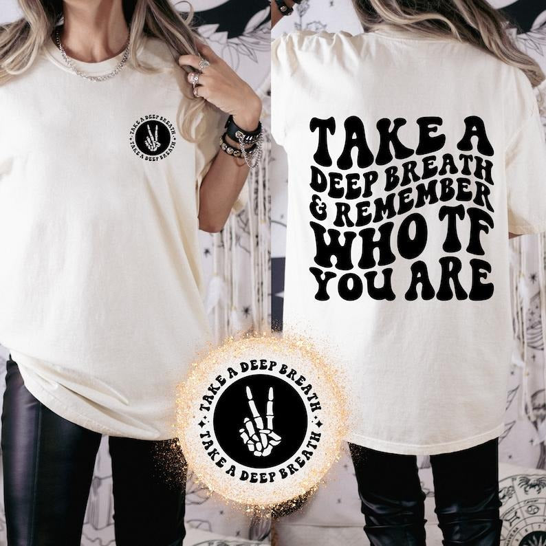 Take Deep Breath Remember Who TF You Are Baddie 2 Sides Cotton T-Shirts, Hoodie, Sweatshirt