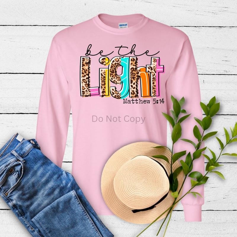 Be The Light DTF Transfer ONLY - This is NOT a T Shirt Hoodie, Sweatshirt | HypeCrazeTee.com
