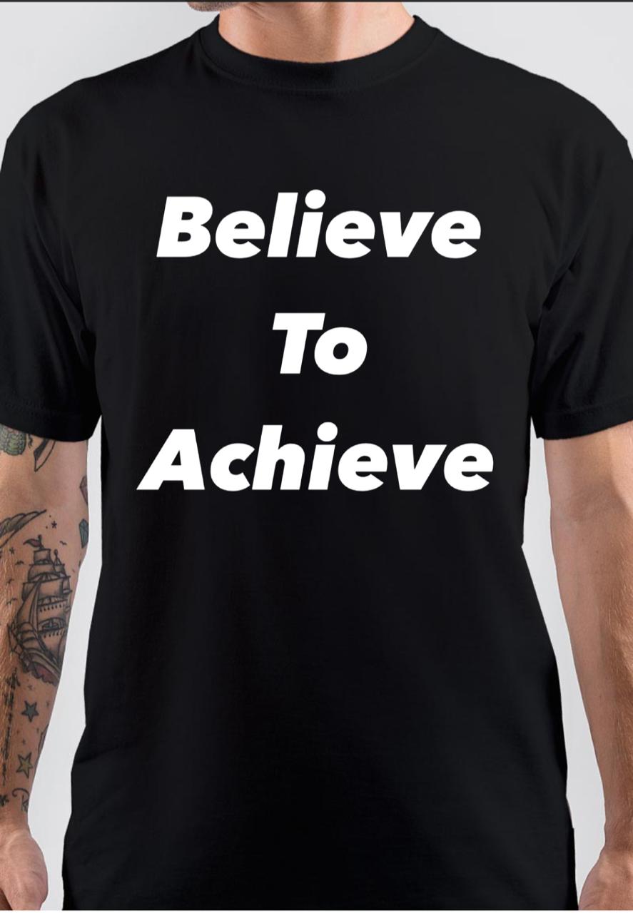 Believe To Achieve Black T-Shirt