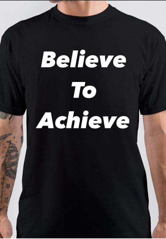 Believe To Achieve Black T-Shirt