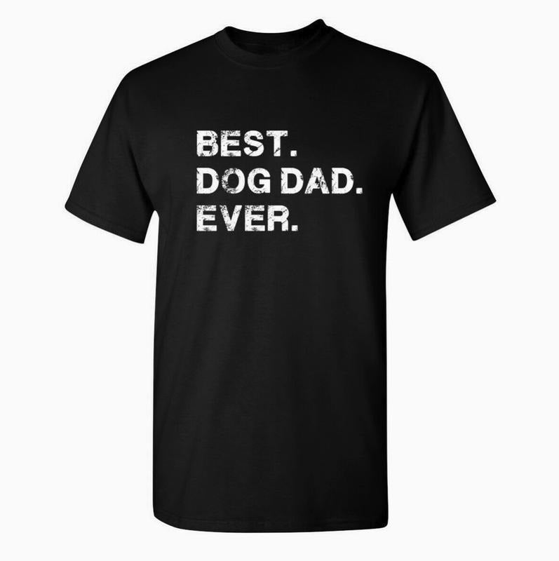 Best Dog Dad Ever Unisex T-Shirt, Funny Valentines & Father's Day Gift Menswear Top Hoodie, Sweatshirt | HypeCrazeTee.com