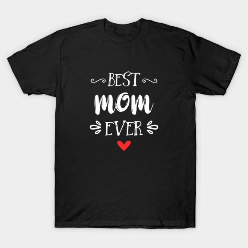 Best Mom Ever T-Shirt - Heartwarming Gift for Mom Hoodie, Sweatshirt | HypeCrazeTee.com