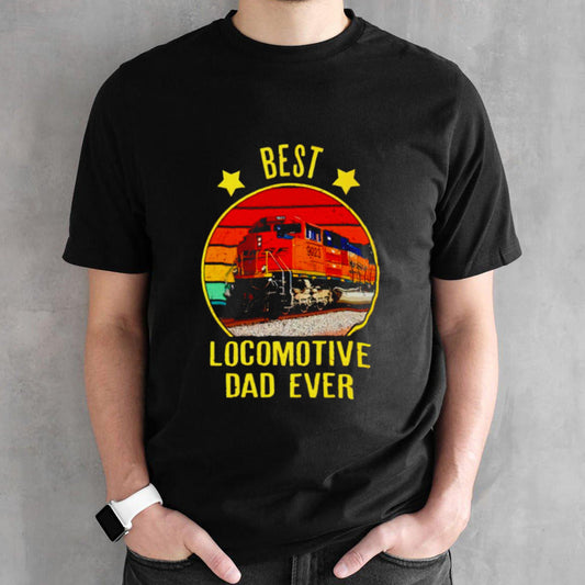 Best locomotive Dad ever vintage shirt