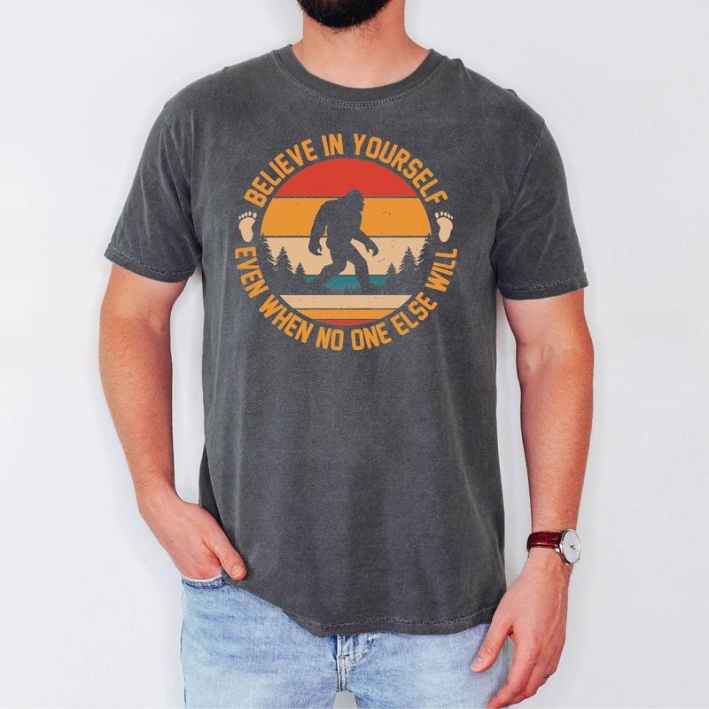 Big Foot T-Shirt, Believe in Yourself Even When No One Else Does, Camping Shirt, Outdoors Shirt,Funny Big Foot Shirt,...