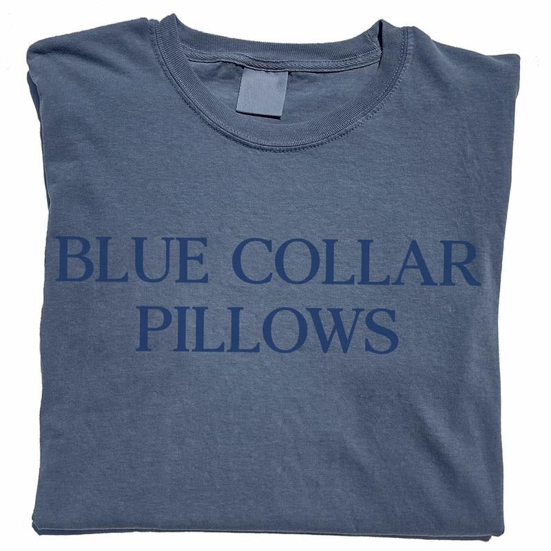 Blue Collar Pillows Shirt, Spoiled Blue Collar Wife Graphic Printed Tee, Blue Collar Girlfriend Unhinged Shirt, Just A...