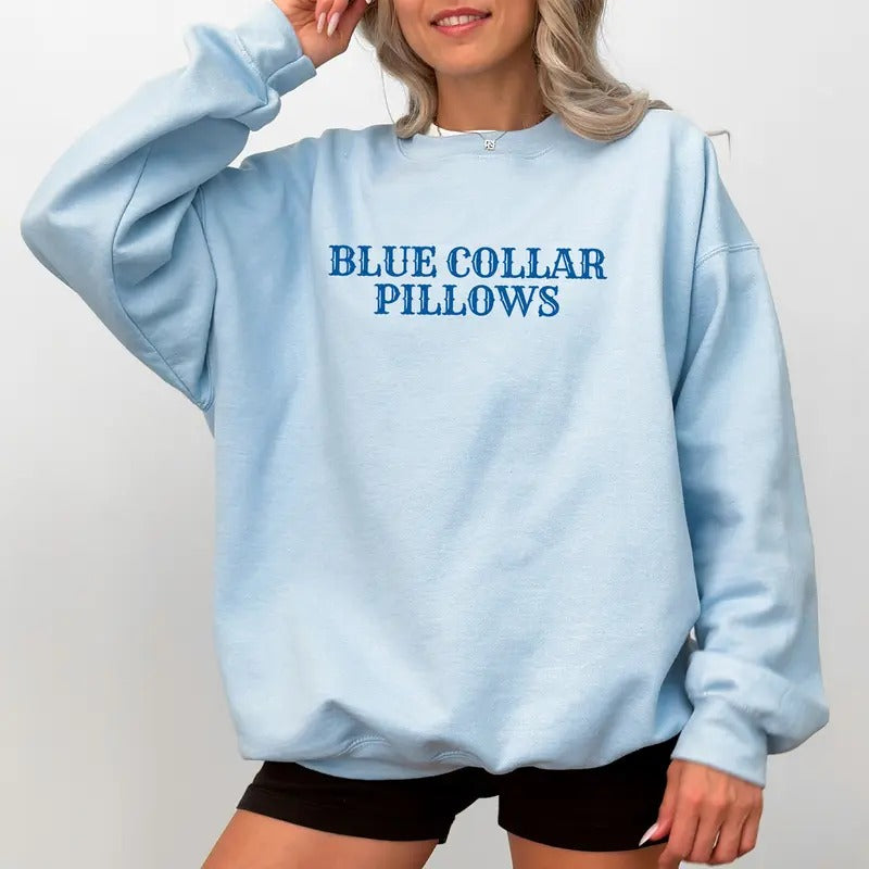 Blue Collar Pillows Sweatshirt, Funny Blue Collar Wife Crewneck, Blue Collar Wife Apparel, Funny Blue Collar Girlfriend...