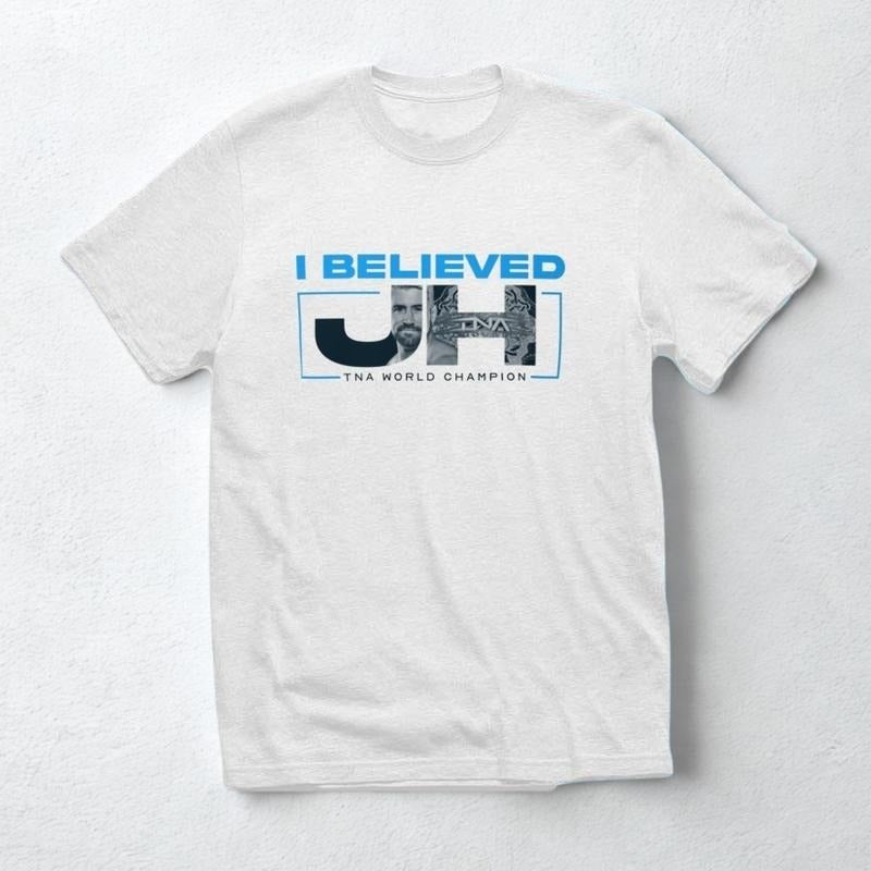 I Believed JH TNA World Champion Joe Hendry World Champion Shirt Professional Wrestler Fan Crew Neck 100% Cotton Black White Red Navy Blue S 5XL T-Shirts, Hoodie, Sweatshirt