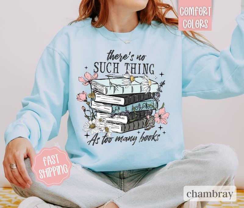 Book Lover Sweatshirt Comfort Colors,  There's No Such Thing As Too Many Books Sweater, Reading Crewneck T-Shirts, Hoodie