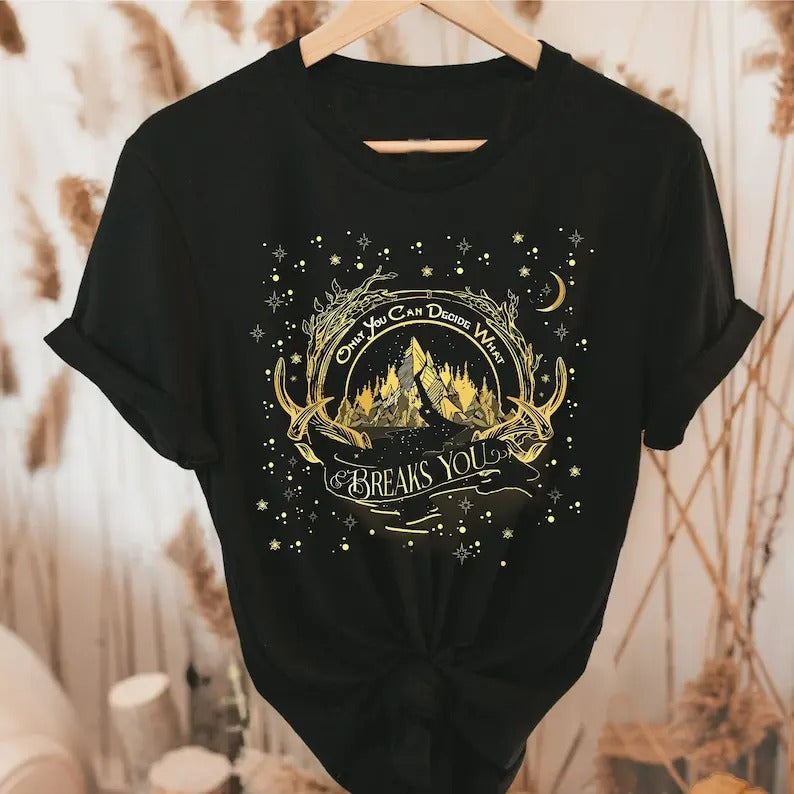 Bookish Tshirt, Only You Can Decide What Breaks You Shirt, Acotar tshirt, Acomaf, Feyre, Fantasy Shirt, Book worm,...