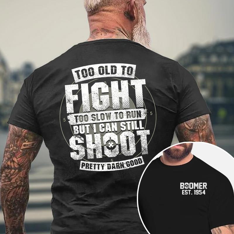 Boomer Custom Year Badass Generation T-shirt, Too Old To Fight Shirt