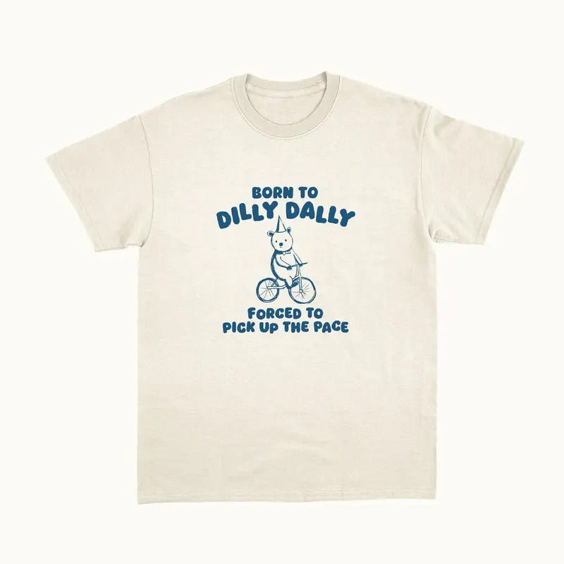 Born To Dilly Dally - Unisex T Shirt Hoodie, Sweatshirt | HypeCrazeTee.com
