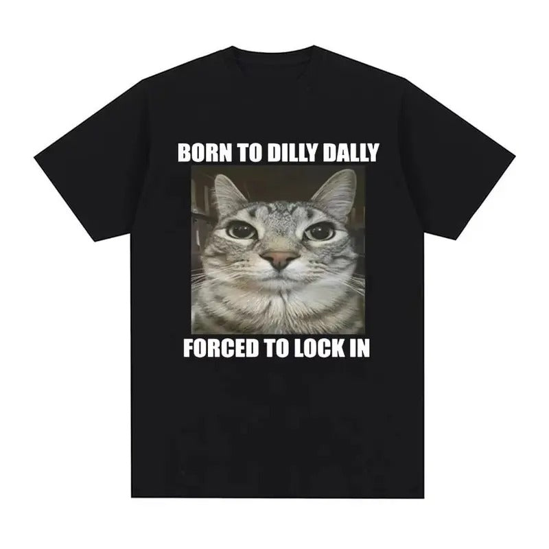 Born To Dilly Dally Forced To Lock in Cat Funny Graphic T Shirt Men Women Casual Fashion Oversized Cotton T-shirts summer...