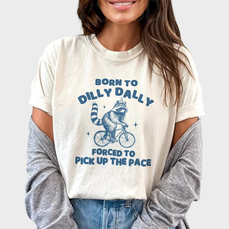 Born To Dilly Dally Forced To Pick Up The Pace Shirt, Funny Raccoon Meme Shirts, Dilly Dally Riding Bike Raccoon Tee,...