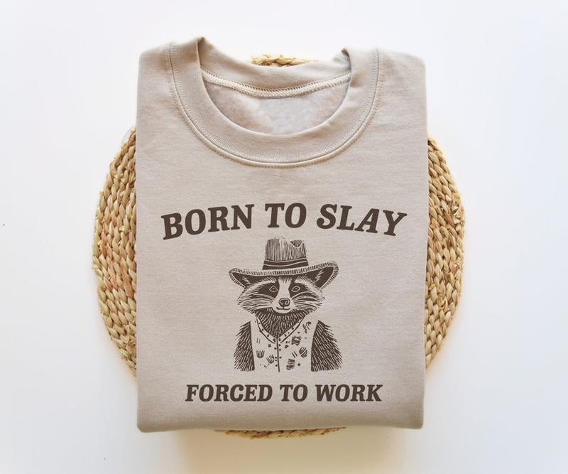 Born To Slay Forced To Work, Funny Sweatshirt, Funny Crewneck, Raccoon Sweater, Vintage Cartoon  T-shirt, sweater and...