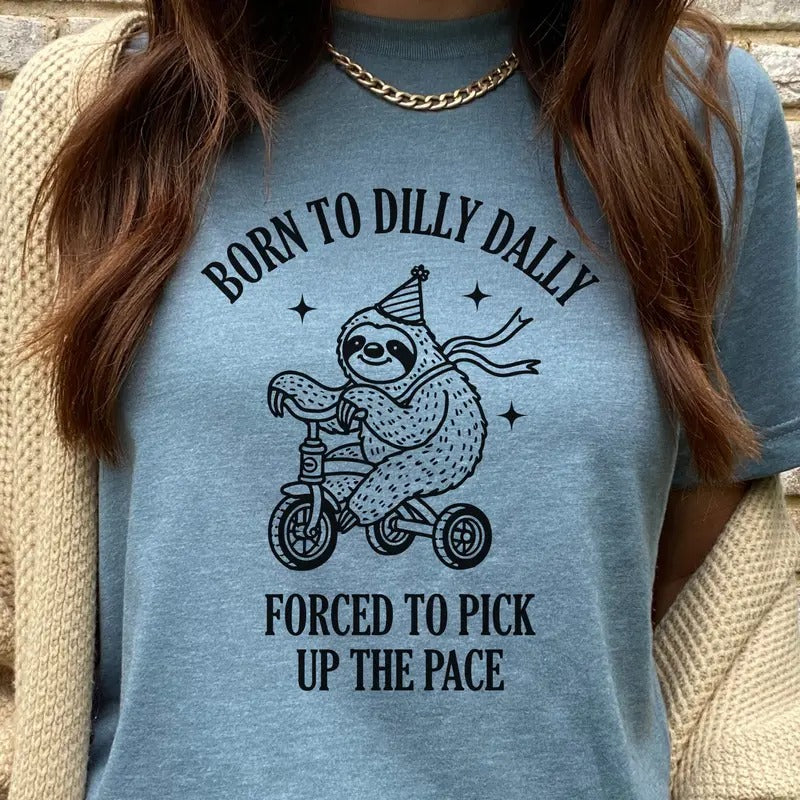 Born to Dilly Dally Sloth Tee Born to Dilly Dally Forced To Pick up The Pace Tshirt Funny Sloth Sweatshirt Self Love...