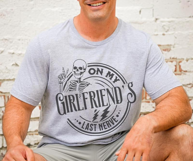 Boyfriend shirt On My Girlfriends Last Nerve T-Shirt Funny Boyfriend Tee Gift For Husband Tshirt Sarcastic Funny Shirt...