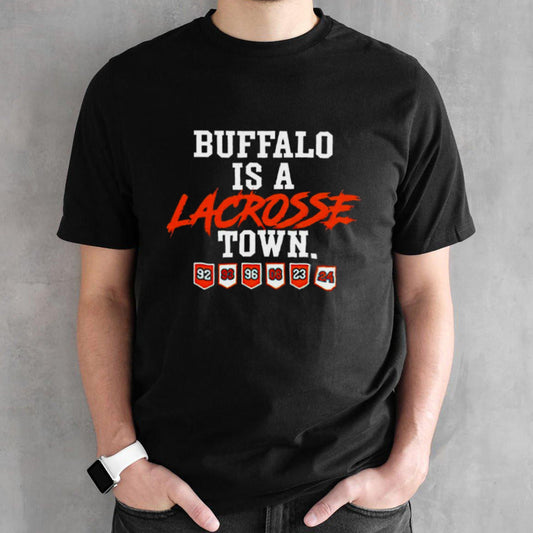 Buffalo is a lacrosse town shirt