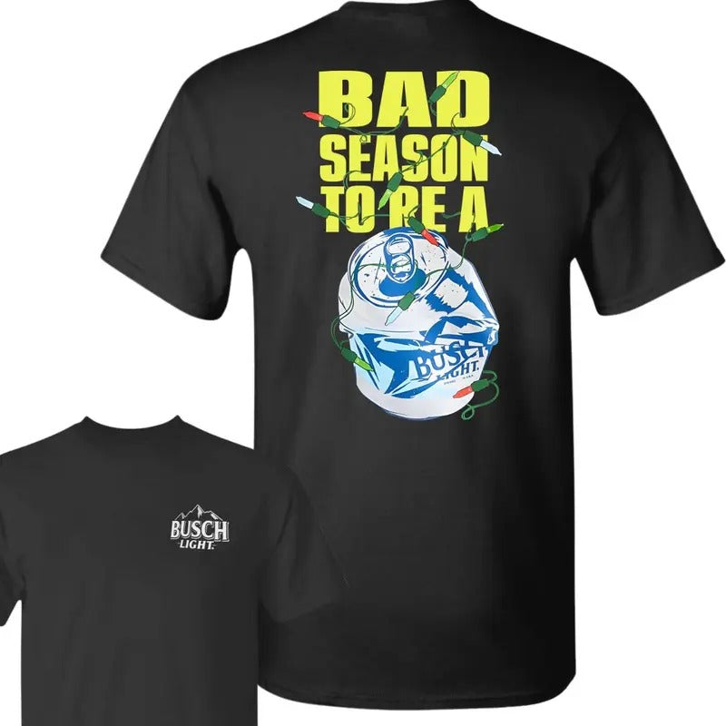 Busch Light Bad Season To Be A Beer 2 sided Tshirt, Busch Light Tshirt Full Color For Men And Women Hoodie, Sweatshirt