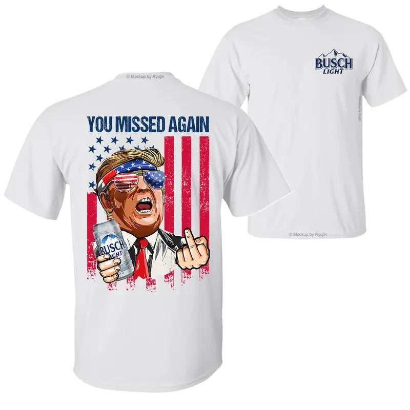 Bush Light Trump You Missed Again You Missed Twice Second Assassination Attempt Trump Shirts for Sale 2 Sided Graphic...