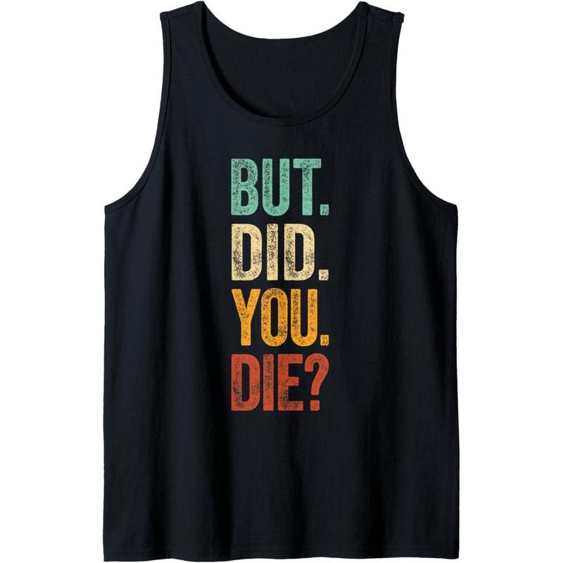 But Did You Die Shirt Retro Vintage Letters Print Funny Meme Tank Top Made in USA Hoodie, Sweatshirt | HypeCrazeTee.com