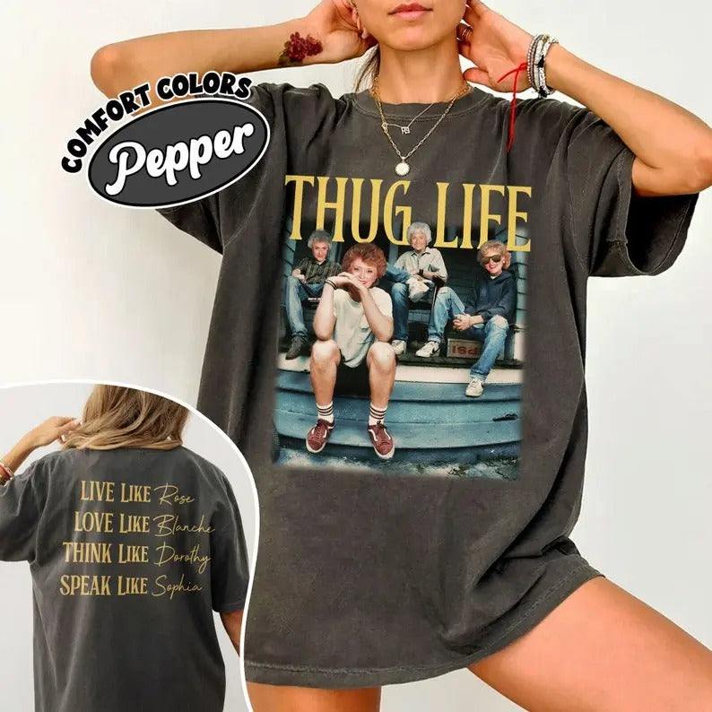 COMFORT COLORS Golden Girls Thug Life Shirt, Golden Girls 80s Retro Vibe 2 Sided Shirt Hoodie, Sweatshirt | HypeCrazeTee.com