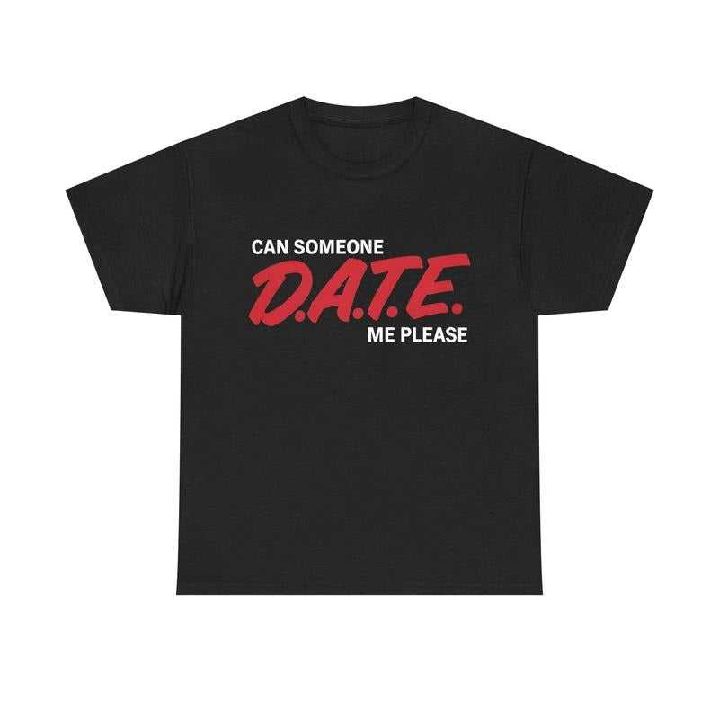 Can Someone DATE ME Funny Meme TShirt Hoodie, Sweatshirt | HypeCrazeTee.com