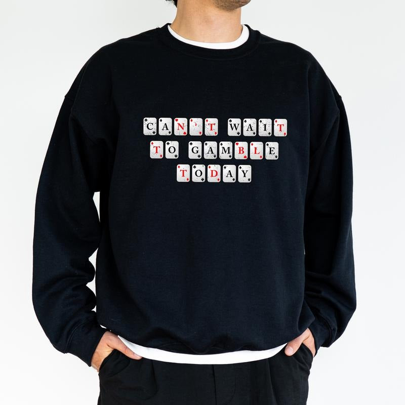 Can't Wait to Gamble Today Sweatshirt for Men and Women, Men's Gamble Crewneck, Funny Gambling Tops, Birthday Gifts for...