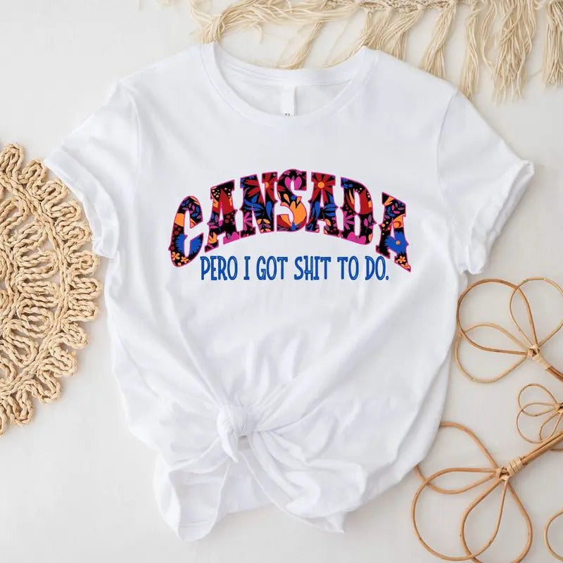 Cansada Shirt: Latino Mom Gift Tee for Latina Power & Hispanic Celebration - Pero I Got Shit To Do! Spanish-English Say...