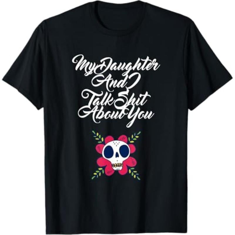 Casual T-shirt My Daughter and I Talk Shit About You