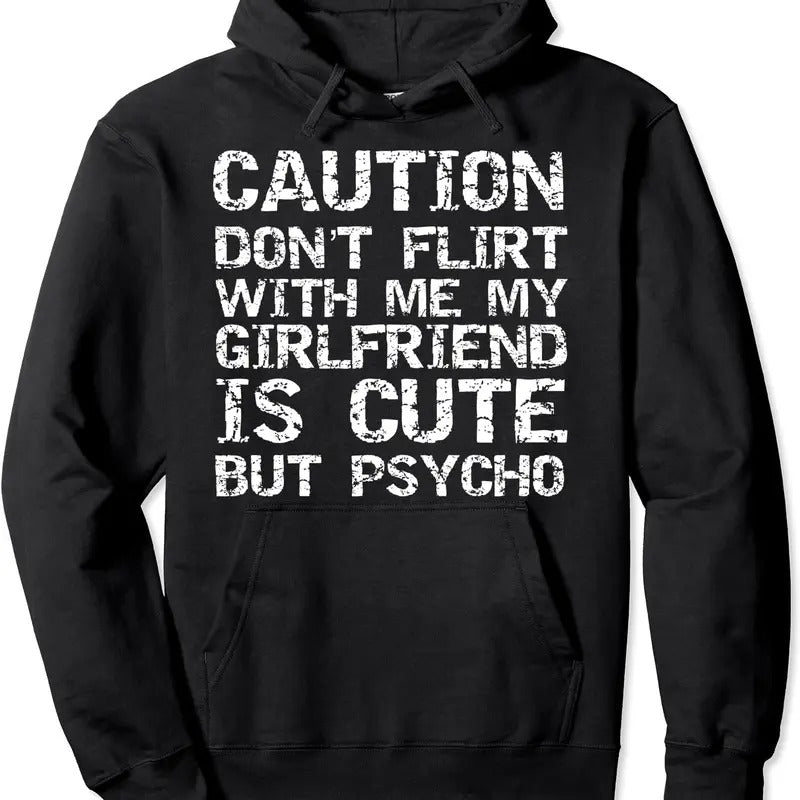 Caution Don't Flirt with Me My Girlfriend is Cute but Psycho Hoodie | Unisex Hooded Sweatshirt T-Shirts | HypeCrazeTee.com